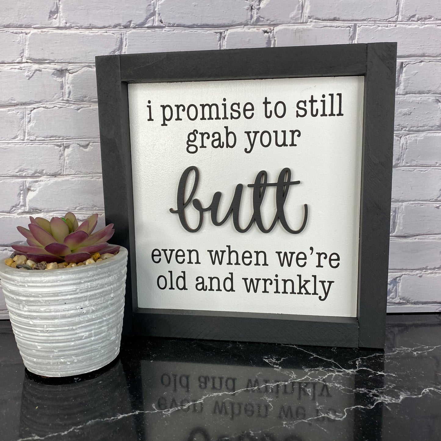 I Promise to Grab Your Butt Even When We're Old and Wrinkly